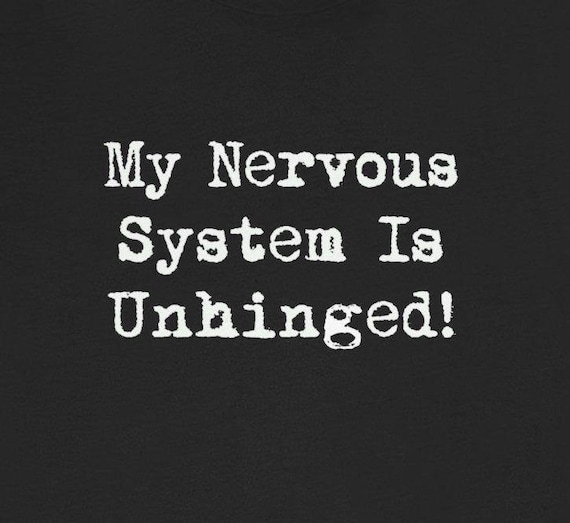 Nervous System Unhinged T-Shirts Funny MS Dysautonomia PoTS Parkinsons Anxiety Humor Tees