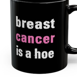 Breast Cancer Is A Hoe Mugs Funny Breast Cancer Patient Tees Humorous Hilarious Gift Ideas