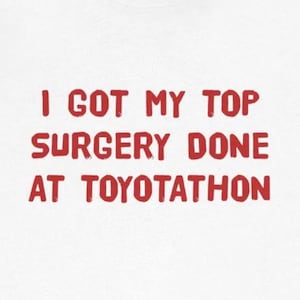 I Got My Top Surgery Toyotathon Funny T-Shirts Humorous Top Surgery Tees For After Surgery Gifts