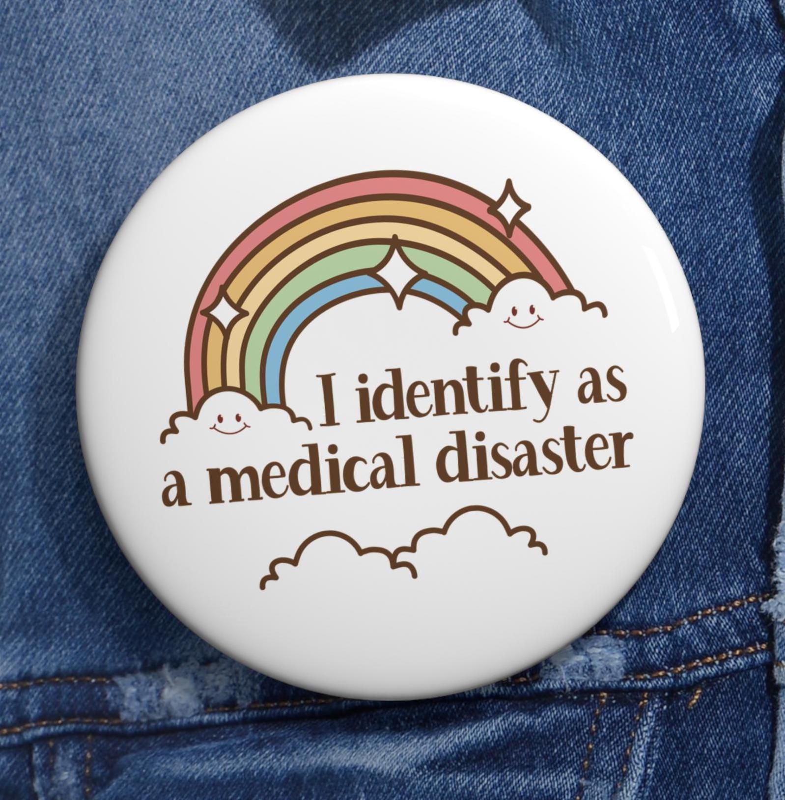 I Identify As A Medical Disaster Pins Buttons Funny Chronic Illness Autoimmune Medical Mystery Nightmare Humorous Chronically Ill