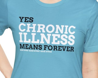 Yes Chronic Illness Means Forever and Ever Invisible Illness Autoimmune Disease Fibromyalgia Awareness T-Shirt