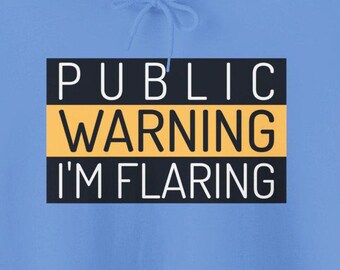 Public Warning I'm Flaring Funny Flare Up Day Autoimmune Disorders Lupus Crohns Rheumatoid Arthritis Sweatshirt Hoodie