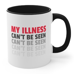 Chronic Illness Mug 11 Oz My Illness Can&#39;t Be Seen Invisible Illness Autoimmune Fibromyalgia Chronically Ill Mugs