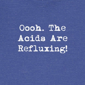 Acids Are Refluxing Funny T-Shirts Acid Reflux GERD Digestive System Stomach Gastritis Humorous Tees