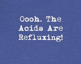 Acids Are Refluxing Funny T-Shirts Acid Reflux GERD Digestive System Stomach Gastritis Humorous Tees
