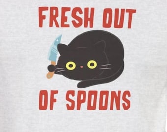 Fresh Out Of Spoons Funny T-Shirt Spoonies Only Knives : Humor Tees Chronic Illness Autoimmune Disorders