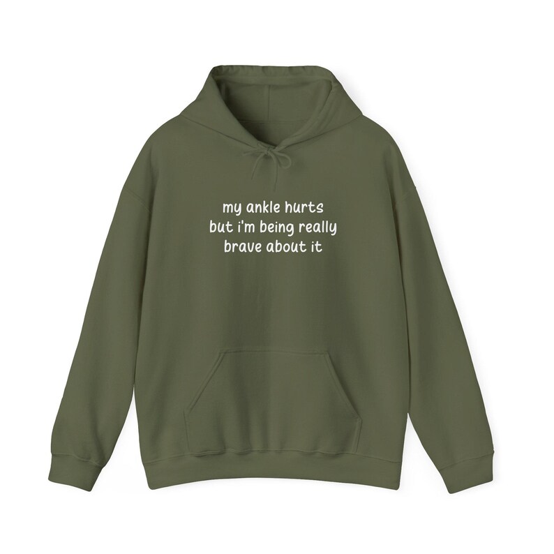 My Ankle Hurts But Im Being Really Brave About It hoodies Funny Injuries Sprains Twisted Broken Ankles Humor military green hooded sweatshirts White Lettering