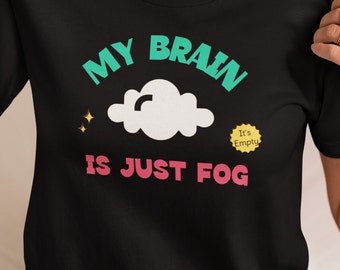 My Brain is Just Fog Brain Fog Funny Chronic Illness / Autoimmune Disorders / Fibro Brain / Long Covid Brain / Forgetful Unisex T-Shirt
