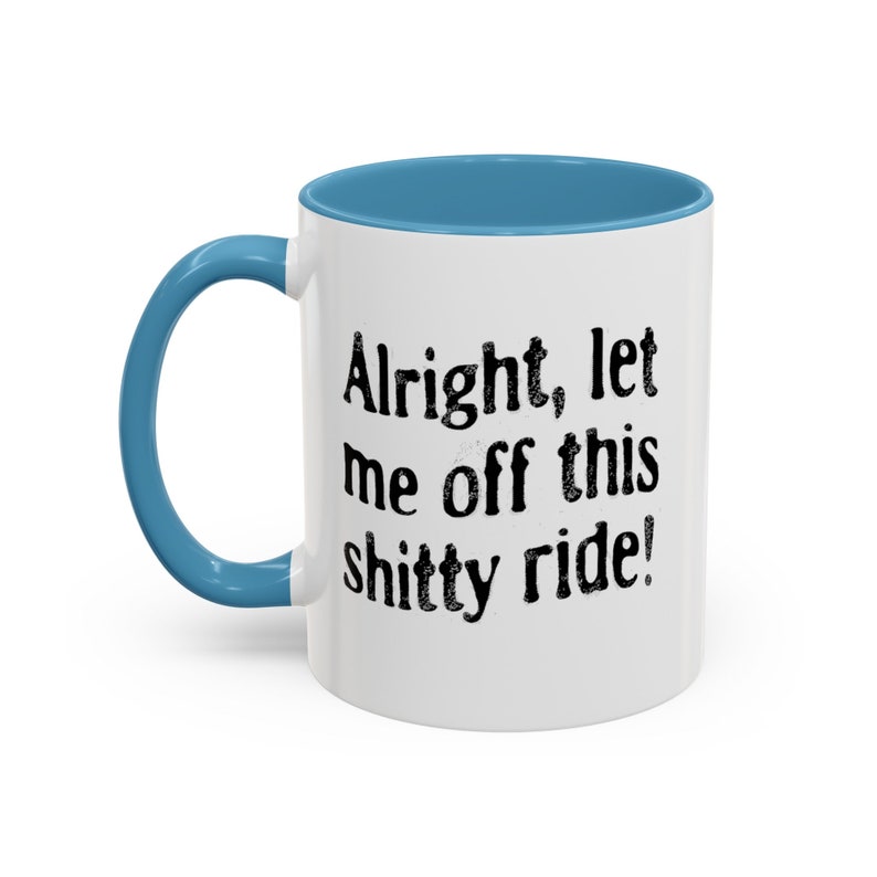 Funny Dark Humor Mugs 11 Oz Let Me Off This Shitty Ride Snarky Sarcastic Mugs with Depression Vibes white mug with red handle says alright let me off this shitty ride