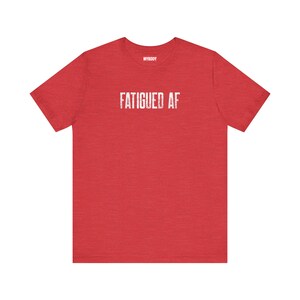 Fatigued AF Tshirt So Tired Funny Chronic Fatigue Syndrome red tee for Chronic Illness MECFS Tees with white lettering that says fatigued af