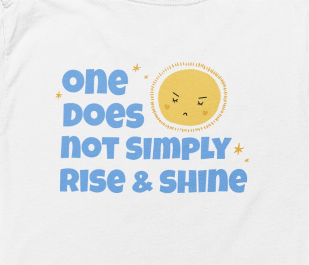 To Rise Funny Funny Sarcastic Rise and Shine T-shirt for People Who Hate Mornings One ...
