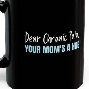 Dear Chronic Pain Your Mom&#39;s a Hoe Funny Mugs Fibro Ehlers-Danlos HEDS Chronic Pain Syndrome Cups