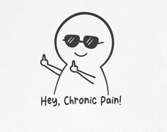 May include: A cartoon character with sunglasses is giving the middle finger with both hands. The text below the character says "Hey, Chronic Pain!"
