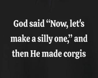 God Make Silly One Made Corgis Hoodies Funny Corgi Lover Corgi Jokes Corgi Gift Ideas Humorous Sweatshirts