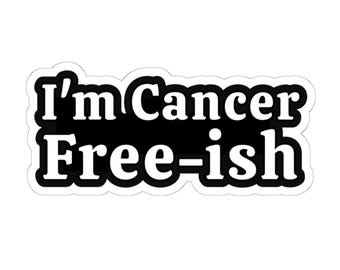 I'm Cancer Free-ish Stickers Decals Funny Almost In Remission Cancer Patient Unisex Humorous Chemo