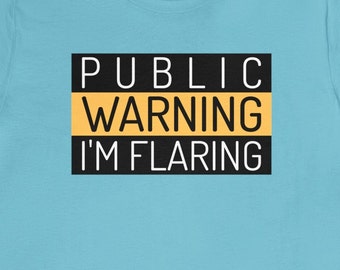 Public Warning I'm Flaring Funny Flare Up Day Tee Autoimmune Disorders Lupus Crohns Rheumatoid Arthritis