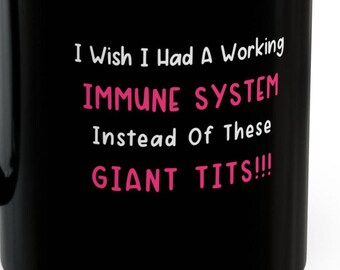 Wish I Had Working Immune System Instead Giant Tits Mugs 11 Oz Funny Autoimmune Disorders Immunocompromised