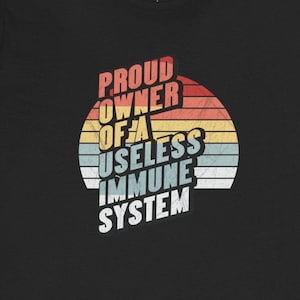 Proud Owner Of A Useless Immune System T-Shirts Funny Autoimmune Disorders Immunocompromised Humorous Tees