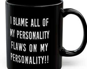 Blame Personality Flaws Personality Mugs Funny Mood Swings Snarky Sarcastic Quotes Charm Humorous Cups Gifts