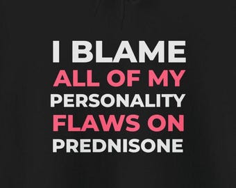 Blame Personality on Prednisone Hoodies Funny Autoimmune Humor Autoimmune Lupus Flare Sweatshirts