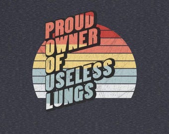 Proud Owner Useless Lungs T-Shirts Funny Lung Disease COPD Asthma Lung Cancer Pulmonary Fibrosis Tees
