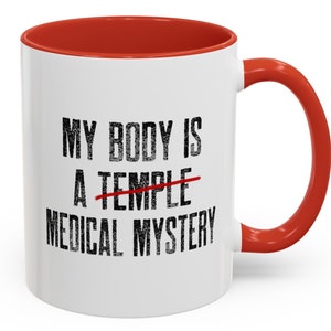My Body is a Medical Mystery Funny Chronic Illness / Autoimmune / Lupus / Fibromyalgia / Scleroderma Coffee Mug, 11oz