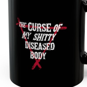 Funny Chronic Illness Mugs 11 Oz Curse of My Diseased Body Autoimmune Fibromyalgia Chronically Ill Disability
