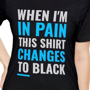 When in Pain Turns Black Funny Chronic Pain T-Shirts Always in Pain Hurting Fibro RA EDS Tees