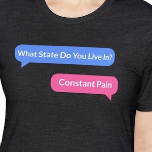 Funny Chronic Pain T-Shirt What State You Live In Constant Pain Humorous TShirt Hilarious Tee