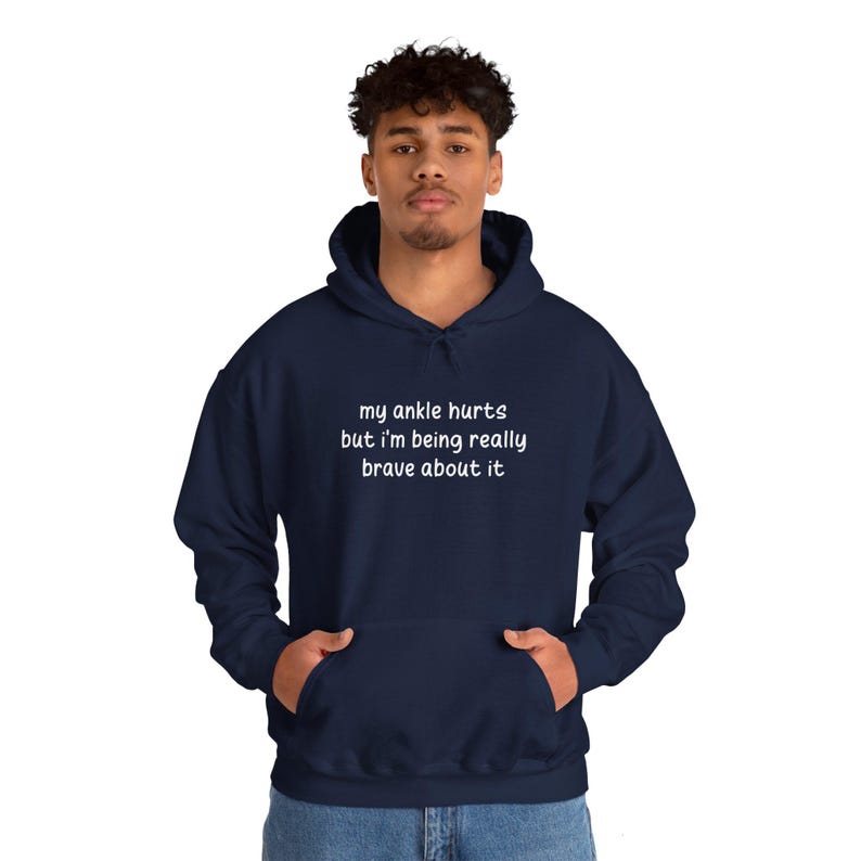 My Ankle Hurts But Im Being Really Brave About It hoodies Funny Injuries Sprains Twisted Broken Ankles Humor navy blue hooded sweatshirts White Lettering