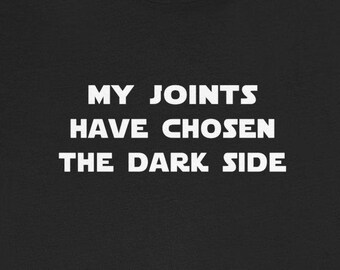 May include: Black t-shirt with white text that reads "My joints have chosen the dark side."