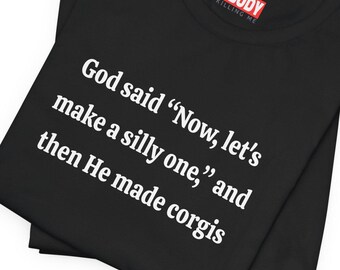 God Make Silly One Made Corgis T-Shirts Funny Corgi Lover Corgi Jokes Corgi Gift Ideas Humorous Tees