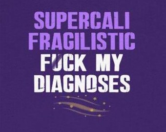 Supercalifragilistic F*ck My Multiple Diagnoses Funny T-Shirts Chronic Illness Mental Illness Autoimmune Tees