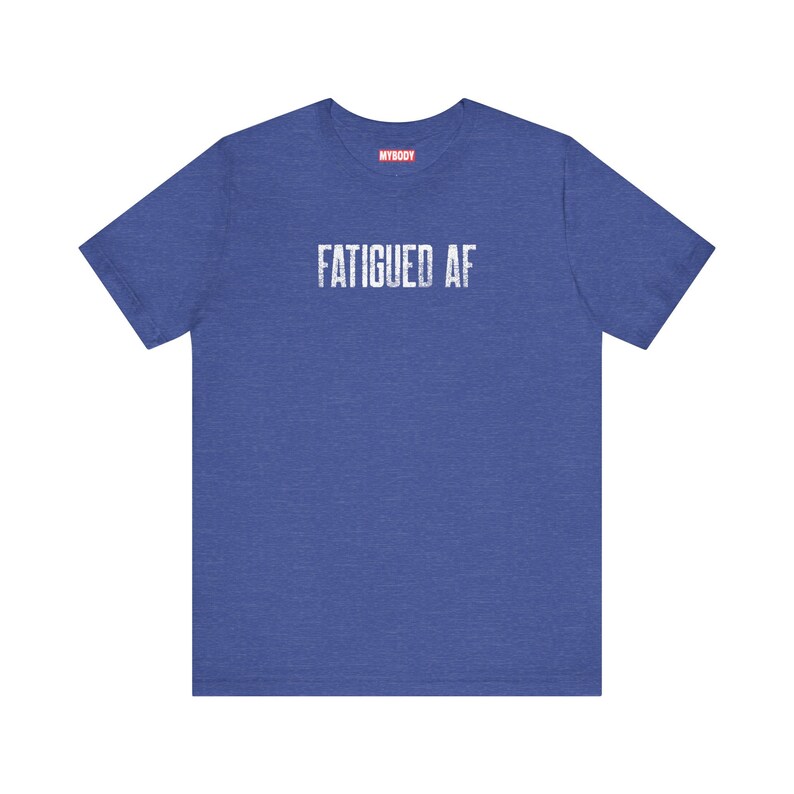 Fatigued AF Tshirt So Tired Funny Chronic Fatigue Syndrome blue tee for Chronic Illness MECFS Tees with white lettering that says fatigued af