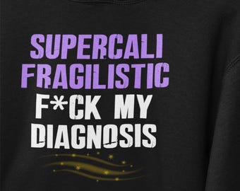 Supercalifragilistic F*ck My Diagnosis Funny Hoodies Chronic Illness Mental Illness Humorous Autoimmune