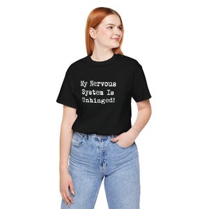 My Nervous System Is Unhinged TShirts Funny MS Dysautonomia PoTS Parkinsons Anxiety Humor Black Tees White Lettering