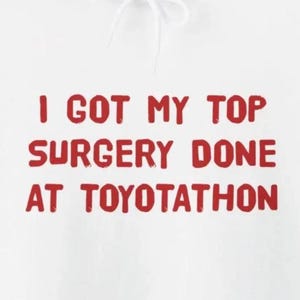 I Got My Top Surgery Toyotathon Funny Hoodies Humorous Top Surgery Tees For After Surgery Gifts