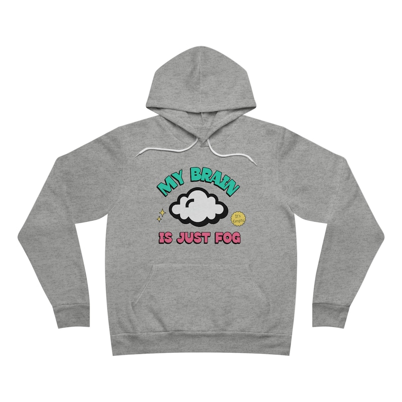 May include: A gray hoodie with a graphic print of a cloud with the text "My Brain is Just Fog" in turquoise, pink, and yellow.