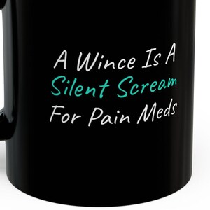 Wince Silent Scream Pain Meds Mugs 11 Oz Prescription Pain Meds Chronic Pain Fibromyalgia Endo Back Neck Pain