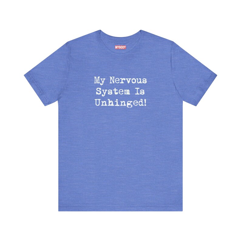 My Nervous System Is Unhinged TShirts Funny MS Dysautonomia PoTS Parkinsons Anxiety Humor heather blue Tees White Lettering