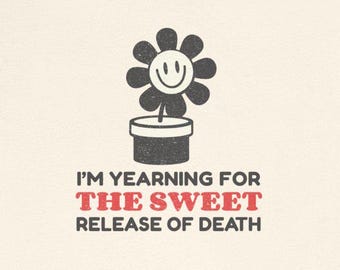 Yearning Sweet Release of Death Funny Dark Humor T-Shirt Gallows Humor Sarcastic Gift Ideas Tee