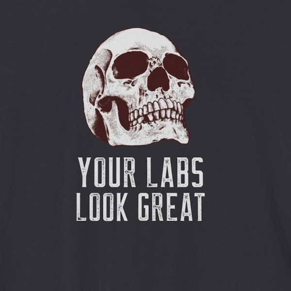 Your Labs Look Great Funny Chronic Illness Tees / Autoimmune / Humorous Chronically Ill T-Shirt