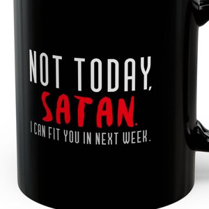 Not Today Satan I Can Fit You In Next Week Mugs 11 Oz Funny Snarky Sarcastic Not Today Satan Mugs