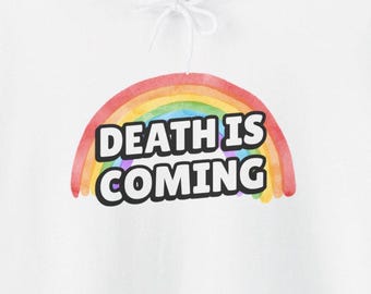 Death is Coming Rainbow Funny Dark Humor Hoodies Gallows Humour Snarky Sarcastic Dark Gift Ideas