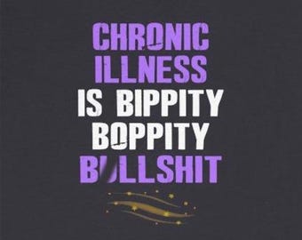 Chronic Illness is Bippity Boppity Bullsh*t Funny T-Shirts Chronically Ill Humorous Autoimmune Jokes Tees