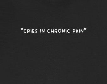 Cries in Chronic Pain T-Shirts Funny Fibromyalgia Ehlers-Danlos HEDS Chronic Pain Syndrome Tees