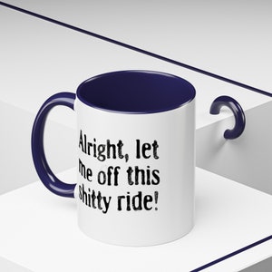 Funny Dark Humor Mugs 11 Oz Let Me Off This Shitty Ride Snarky Sarcastic Mugs with Depression Vibes white mug with black handle says alright let me off this shitty ride