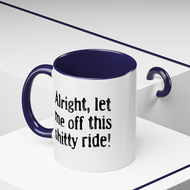 Funny Dark Humor Mugs 11 Oz Let Me Off This Shitty Ride Snarky Sarcastic Mugs with Depression Vibes white mug with black handle says alright let me off this shitty ride