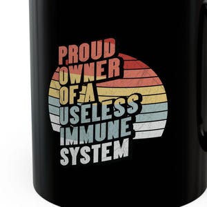 Proud Owner Of A Useless Immune System Mugs 11 Oz Funny Autoimmune Disorders Diseases Humorous