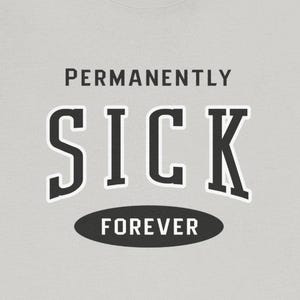 Permanently Sick Forever T-Shirts Chronic Illness Chronically Ill Autoimmune Disorder Spoonie Tees Gifts